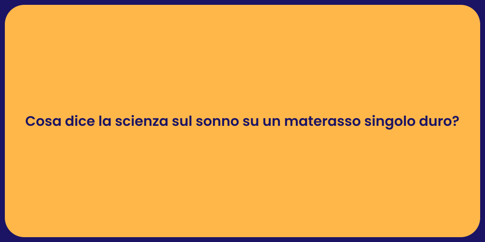 Cosa dice la scienza sul sonno su un materasso singolo duro?