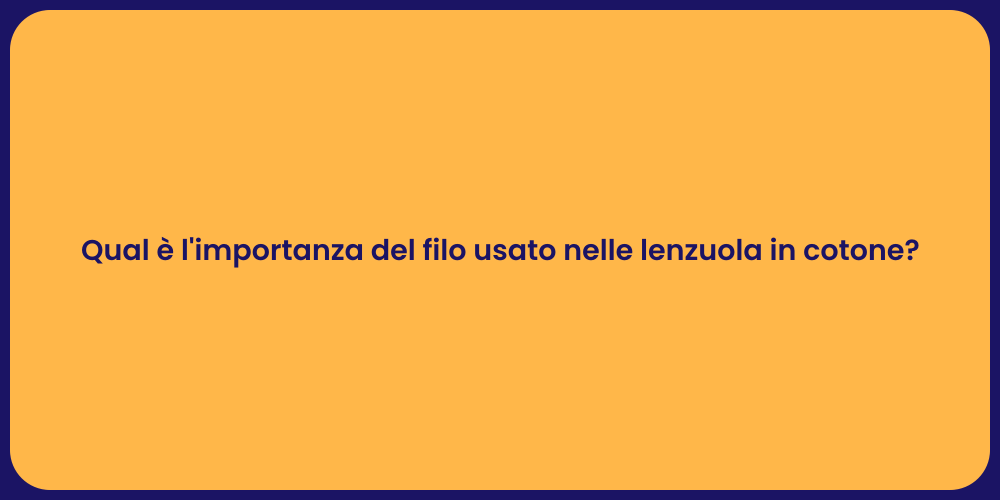 Qual è l'importanza del filo usato nelle lenzuola in cotone?