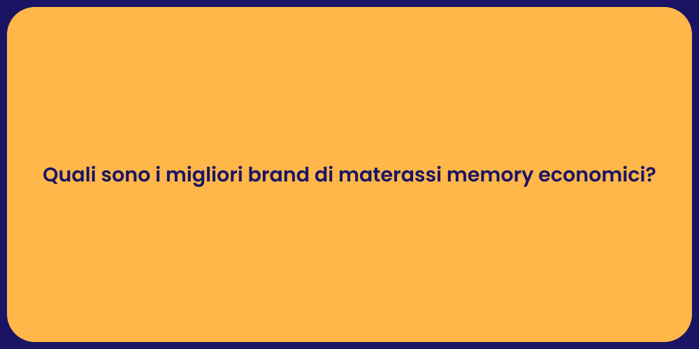 Quali sono i migliori brand di materassi memory economici?