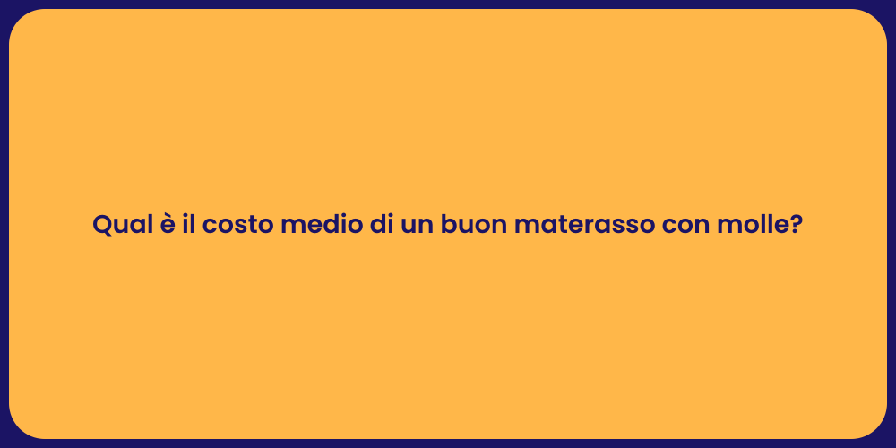 Qual è il costo medio di un buon materasso con molle?