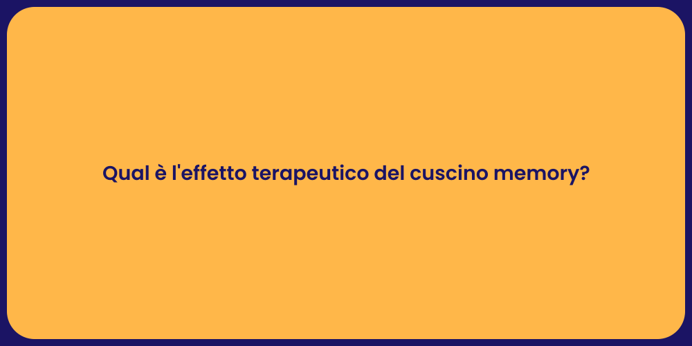 Qual è l'effetto terapeutico del cuscino memory?