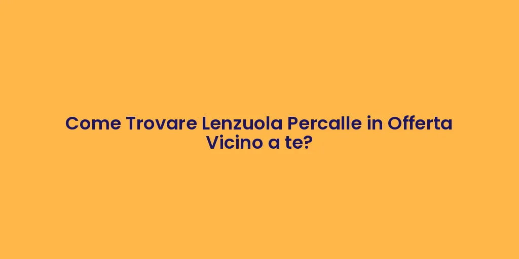 Come Trovare Lenzuola Percalle in Offerta Vicino a te?