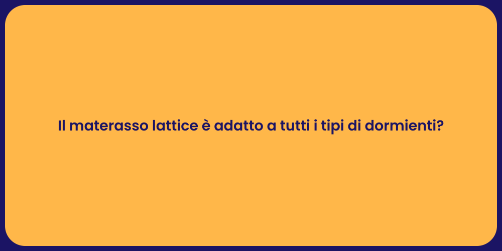 Il materasso lattice è adatto a tutti i tipi di dormienti?
