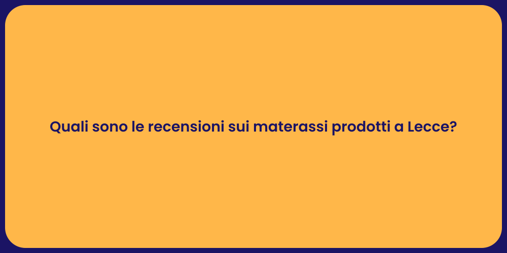 Quali sono le recensioni sui materassi prodotti a Lecce?