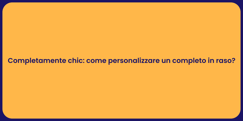 Completamente chic: come personalizzare un completo in raso?