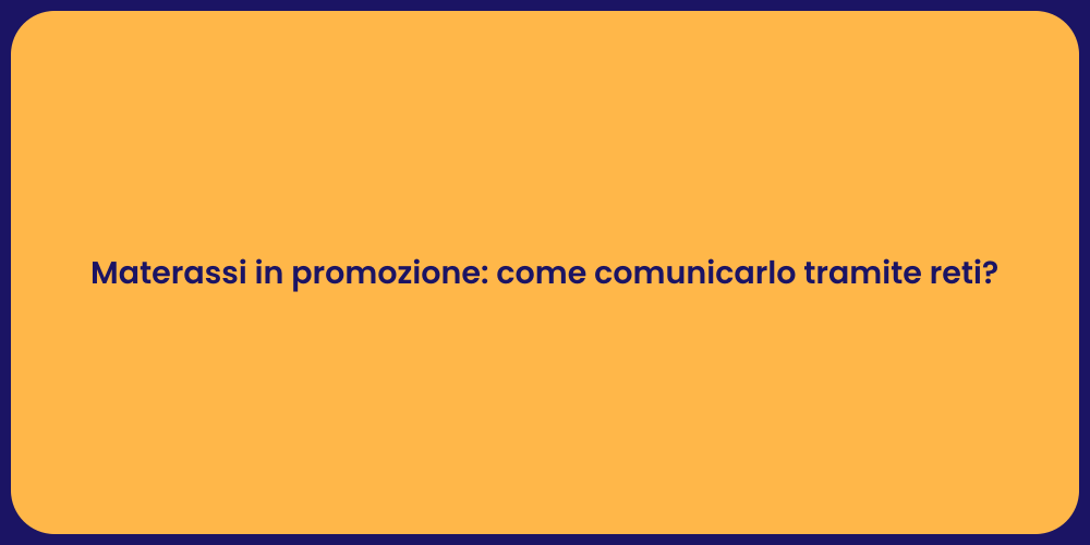 Materassi in promozione: come comunicarlo tramite reti?