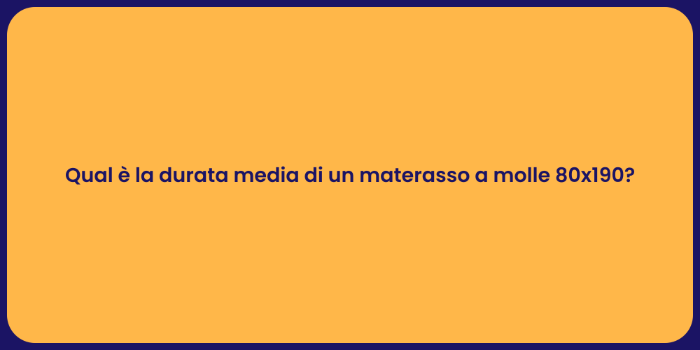 Qual è la durata media di un materasso a molle 80x190?