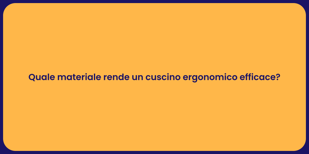 Quale materiale rende un cuscino ergonomico efficace?