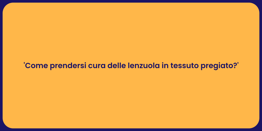'Come prendersi cura delle lenzuola in tessuto pregiato?'