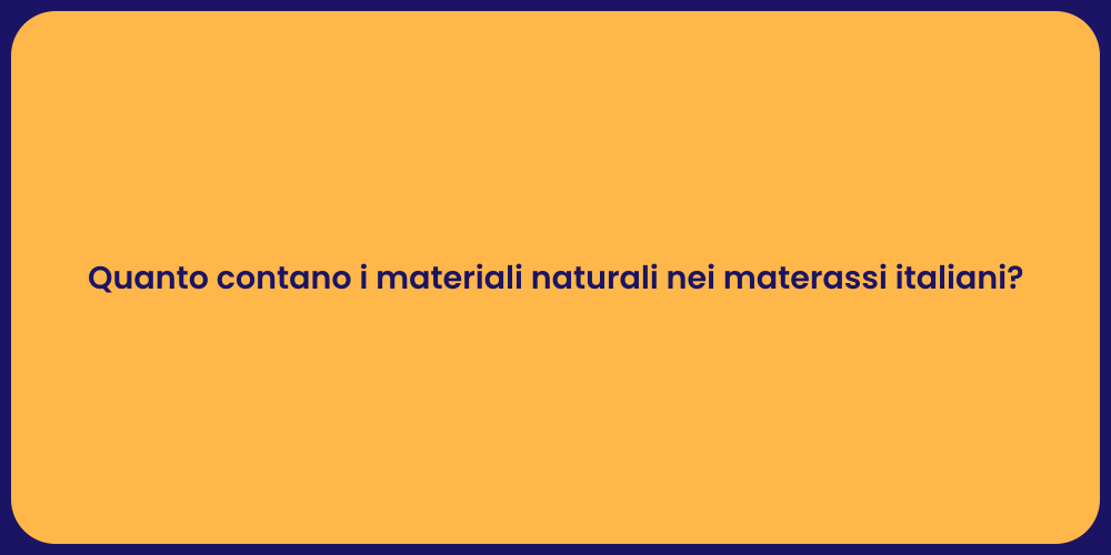 Quanto contano i materiali naturali nei materassi italiani?