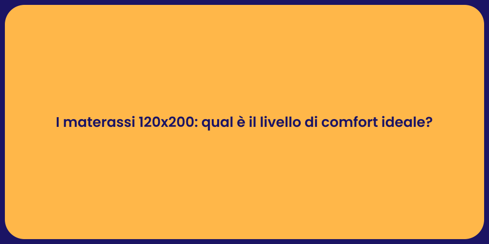 I materassi 120x200: qual è il livello di comfort ideale?