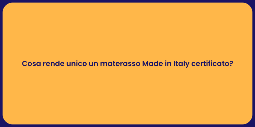 Cosa rende unico un materasso Made in Italy certificato?