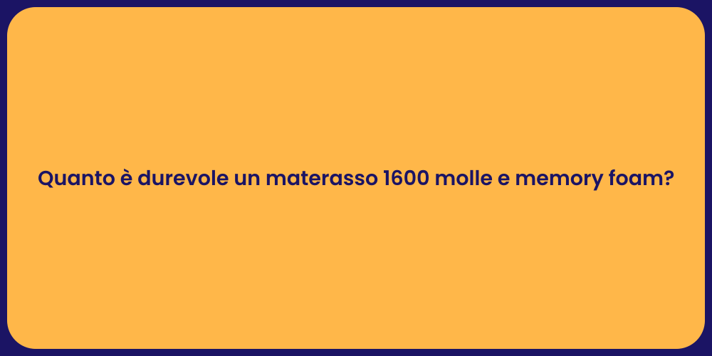 Quanto è durevole un materasso 1600 molle e memory foam?