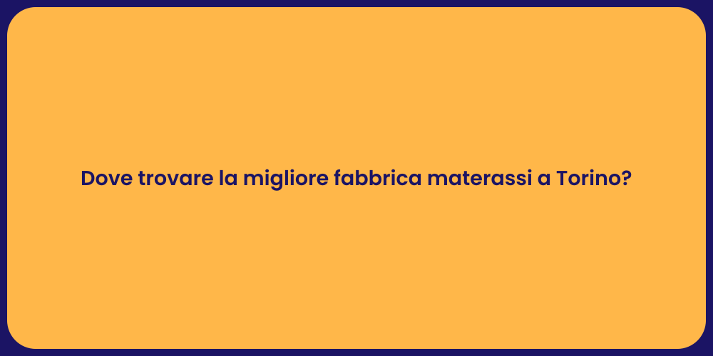 Dove trovare la migliore fabbrica materassi a Torino?