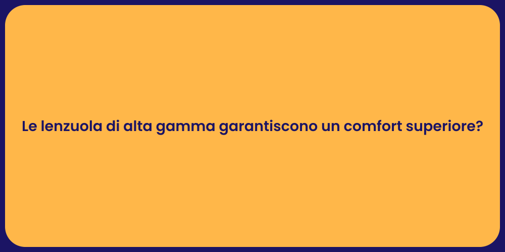 Le lenzuola di alta gamma garantiscono un comfort superiore?