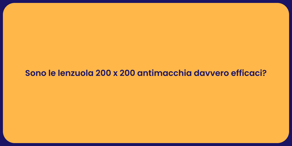 Sono le lenzuola 200 x 200 antimacchia davvero efficaci?