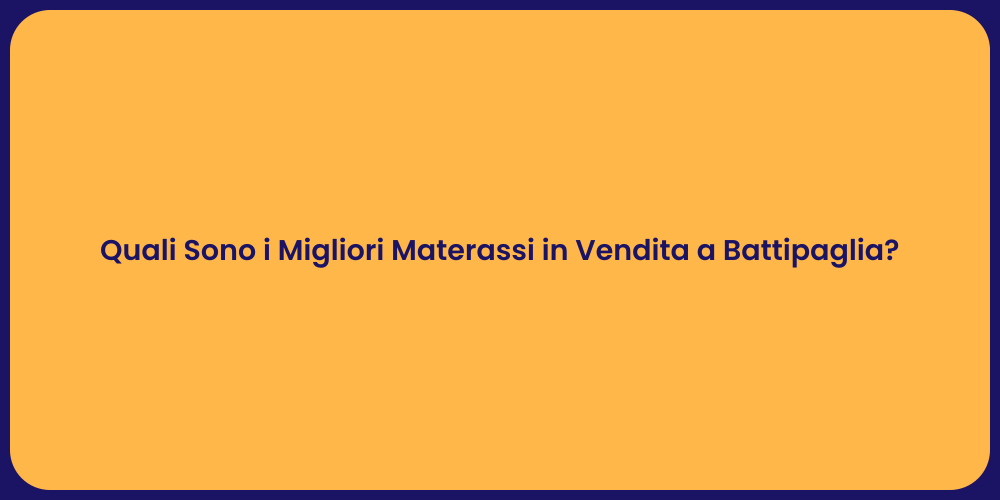 Quali Sono i Migliori Materassi in Vendita a Battipaglia?