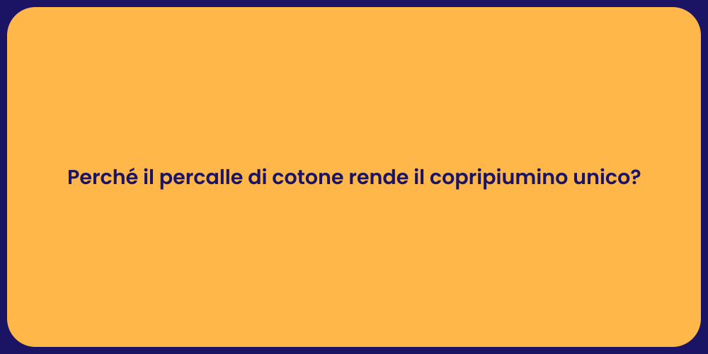 Perché il percalle di cotone rende il copripiumino unico?