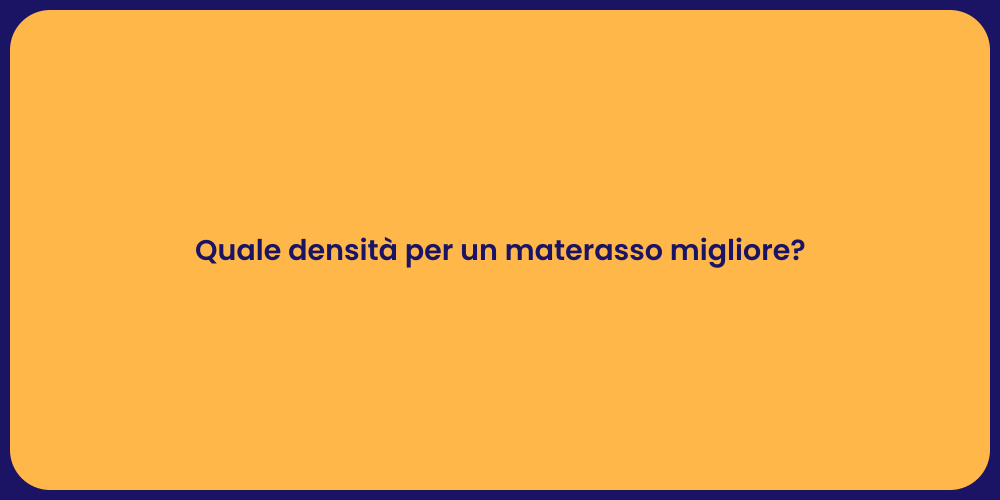 Quale densità per un materasso migliore?