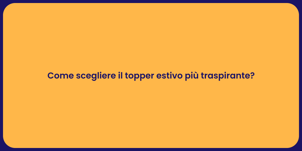 Come scegliere il topper estivo più traspirante?