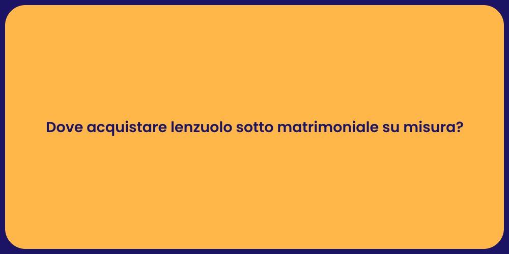 Dove acquistare lenzuolo sotto matrimoniale su misura?