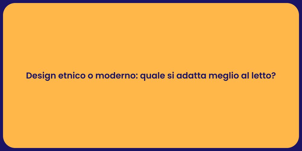 Design etnico o moderno: quale si adatta meglio al letto?