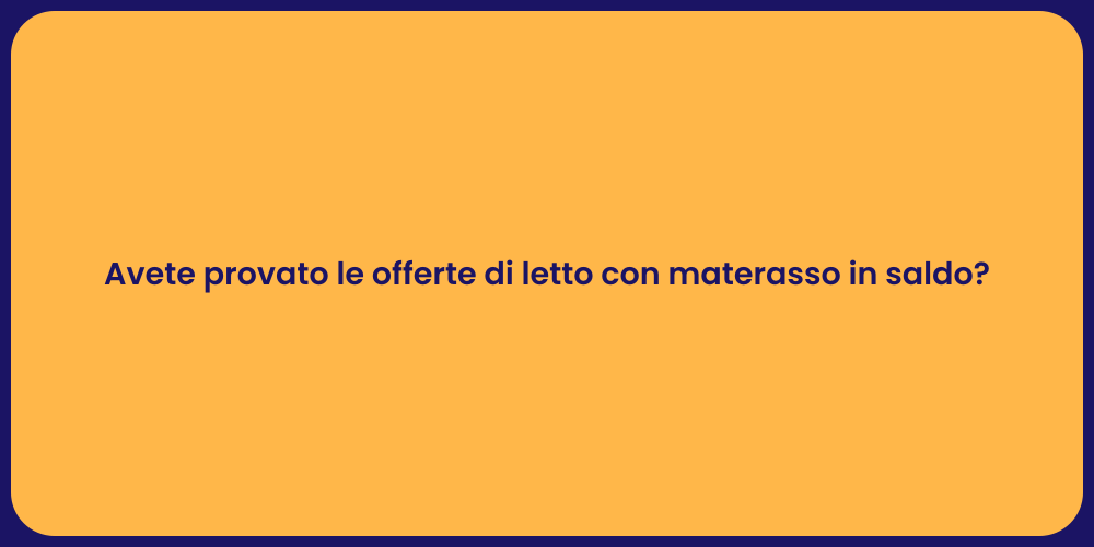 Avete provato le offerte di letto con materasso in saldo?