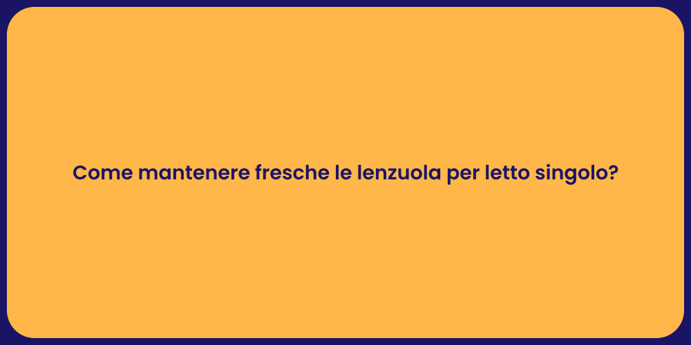 Come mantenere fresche le lenzuola per letto singolo?