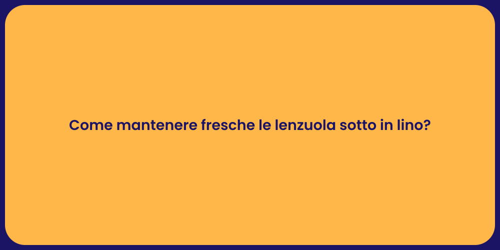 Come mantenere fresche le lenzuola sotto in lino?