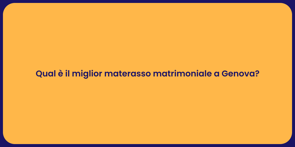 Qual è il miglior materasso matrimoniale a Genova?