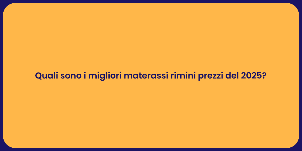 Quali sono i migliori materassi rimini prezzi del 2025?
