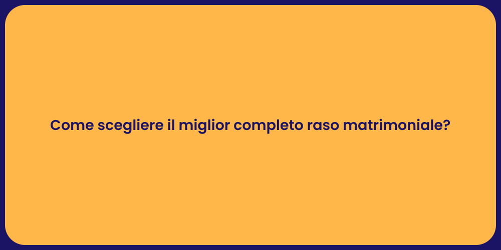 Come scegliere il miglior completo raso matrimoniale?