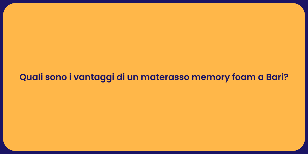 Quali sono i vantaggi di un materasso memory foam a Bari?