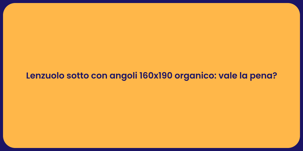 Lenzuolo sotto con angoli 160x190 organico: vale la pena?
