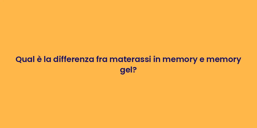 Qual è la differenza fra materassi in memory e memory gel?