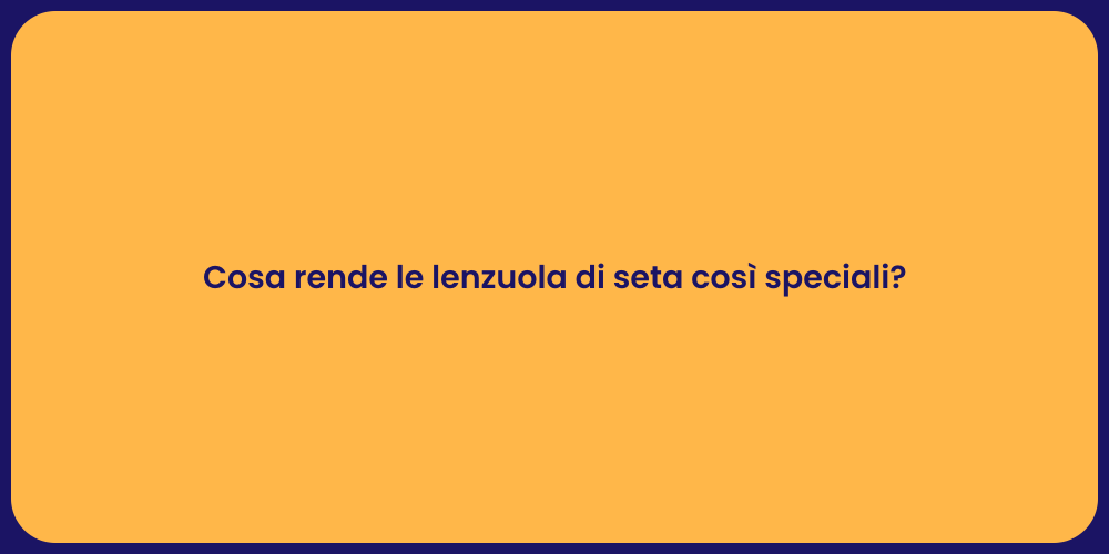 Cosa rende le lenzuola di seta così speciali?