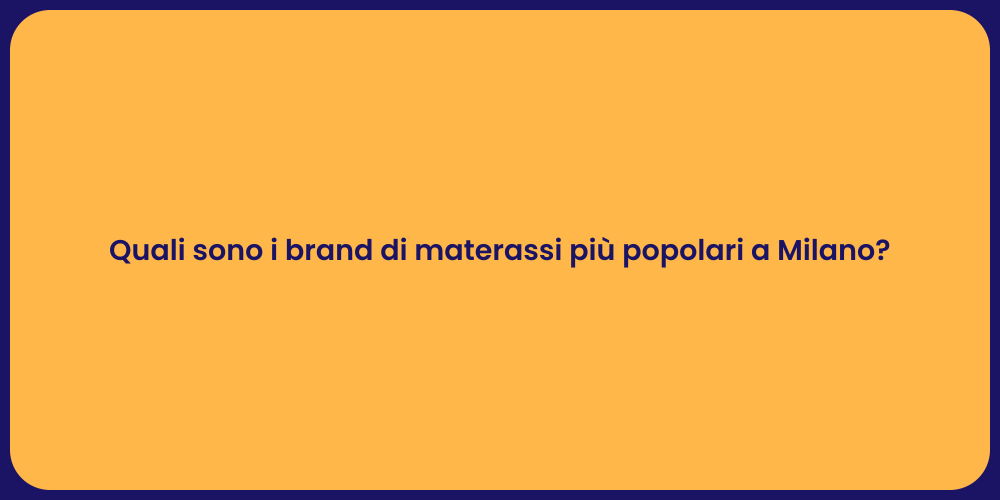 Quali sono i brand di materassi più popolari a Milano?