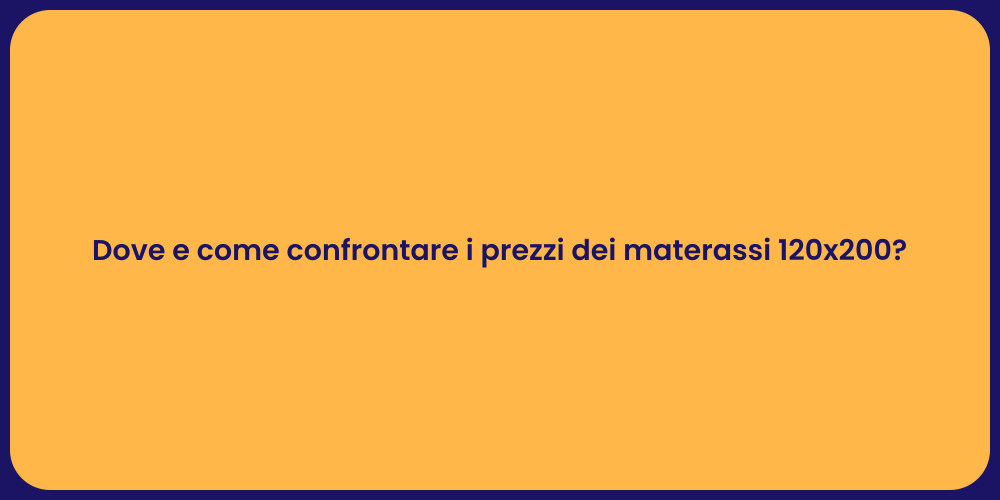 Dove e come confrontare i prezzi dei materassi 120x200?