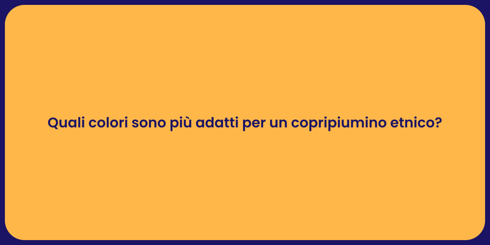 Quali colori sono più adatti per un copripiumino etnico?