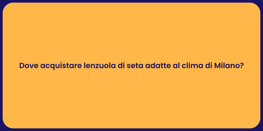 Dove acquistare lenzuola di seta adatte al clima di Milano?