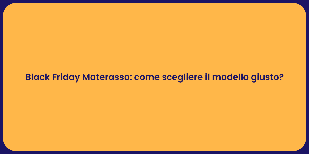 Black Friday Materasso: come scegliere il modello giusto?
