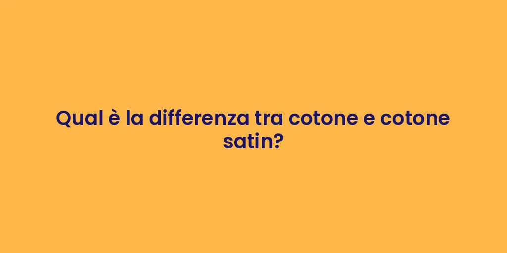 Qual è la differenza tra cotone e cotone satin?