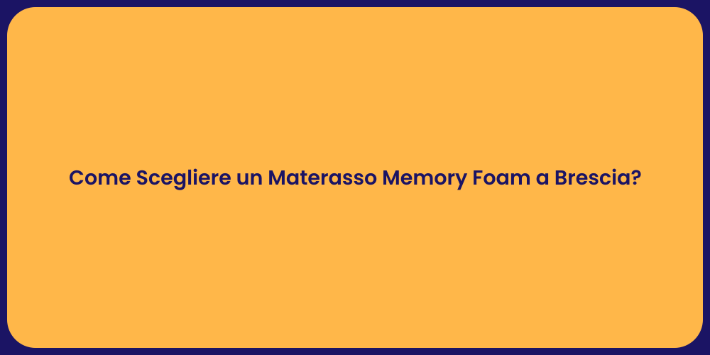 Come Scegliere un Materasso Memory Foam a Brescia?