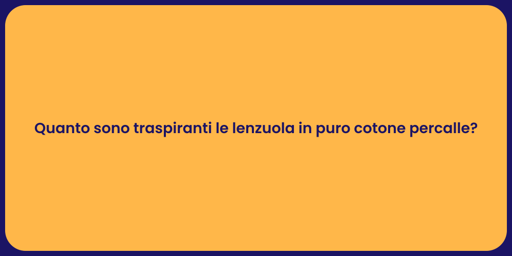 Quanto sono traspiranti le lenzuola in puro cotone percalle?