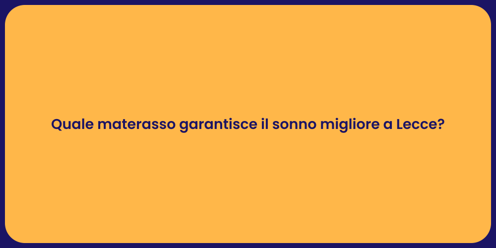 Quale materasso garantisce il sonno migliore a Lecce?