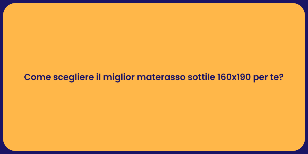 Come scegliere il miglior materasso sottile 160x190 per te?