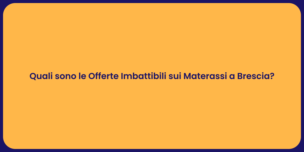 Quali sono le Offerte Imbattibili sui Materassi a Brescia?