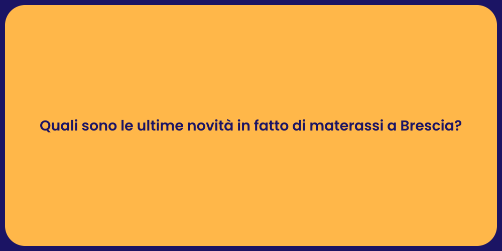 Quali sono le ultime novità in fatto di materassi a Brescia?