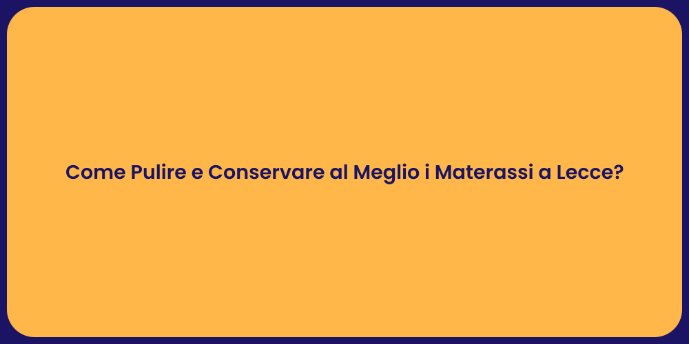 Come Pulire e Conservare al Meglio i Materassi a Lecce?