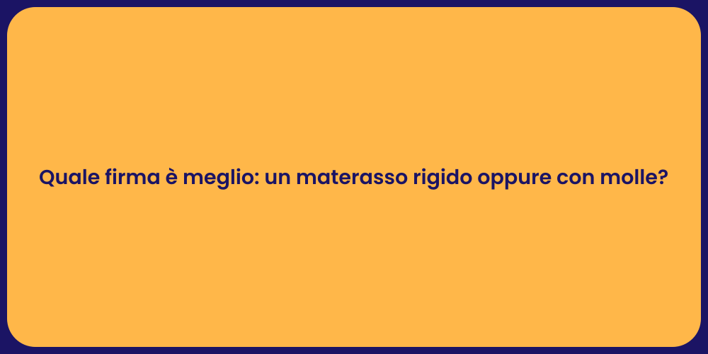 Quale firma è meglio: un materasso rigido oppure con molle?